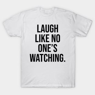 Laugh like no one is watching Motivational Quotes T-Shirt